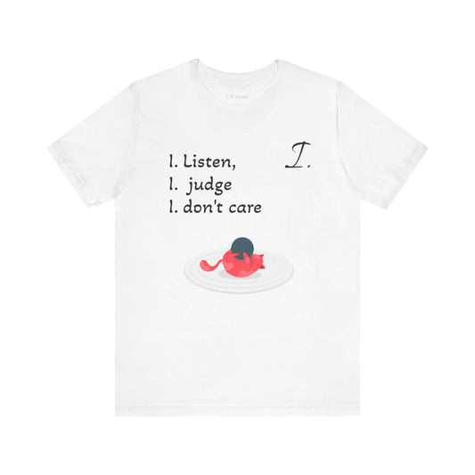 Funny Unisex Jersey Tee - 'I Listen, I Judge, I Don’t Care'