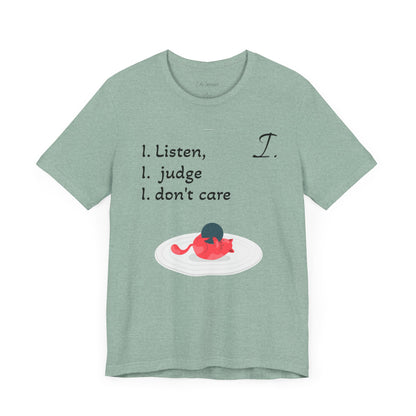 Funny Unisex Jersey Tee - 'I Listen, I Judge, I Don’t Care'