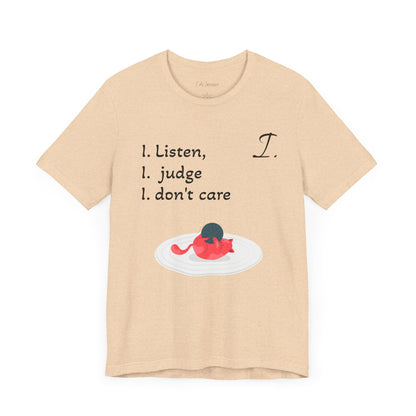 Funny Unisex Jersey Tee - 'I Listen, I Judge, I Don’t Care'