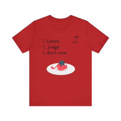 Funny Unisex Jersey Tee - 'I Listen, I Judge, I Don’t Care'